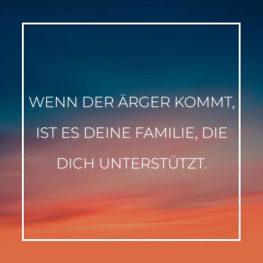 Familie Sprüche Wenn der Ärger kommt ist es deine Familie