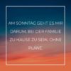 Familie Sprueche Familienspruch Am Sonntag Geht Es Mir Darum...