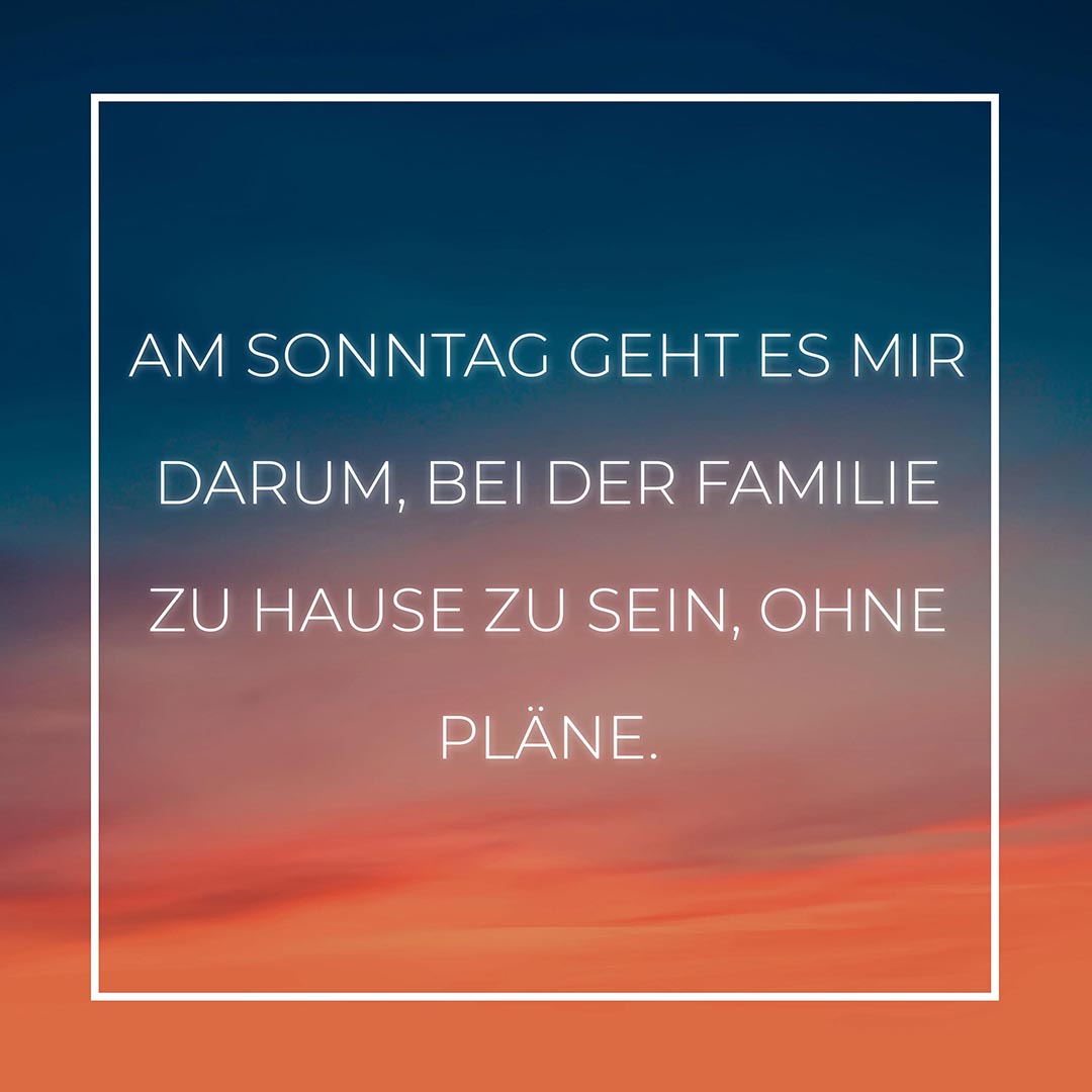 Familie Sprüche Am Sonntag geht es mir darum… Familiesprüche