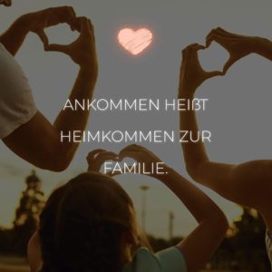 Familie Sprüche Ankommen heißt heimkommen zur Familie… Sprüche