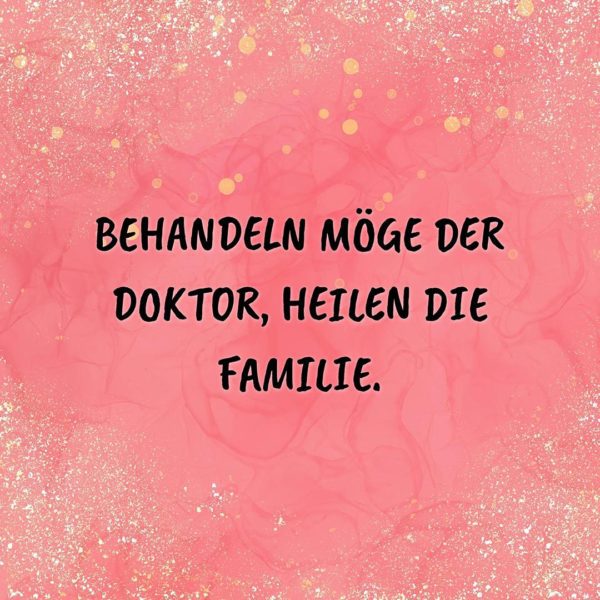 Familie Sprüche Behandeln möge der Doktor… Zitat Family familie