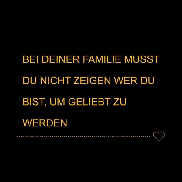 💖 Familie Sprüche Bei deiner Familie musst du nicht zeigen wer du