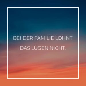 Familie Sprüche Bei der Familie lohnt das lügen nicht… Family