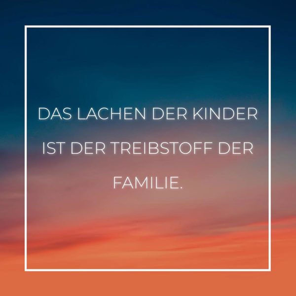 Familie Sprüche Das höchste Gut des Menschen ist die Familie