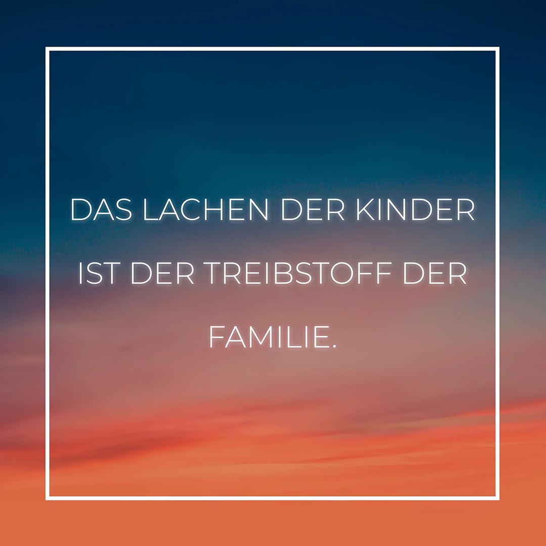 Familie Sprüche Das Lachen der Kinder ist der Treibstoff der Familie