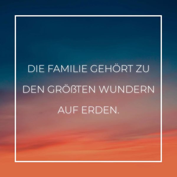 💖 Familie Sprüche Die Familie gehört zu den größten wundern auf Erden