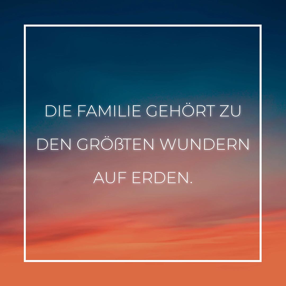 Familie Sprüche | Die Familie ist da wenn alle anderen weg sind