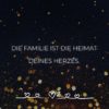 Familie Sprueche Familienspruch Die Familie Ist Die Heimat Deines Herzes...