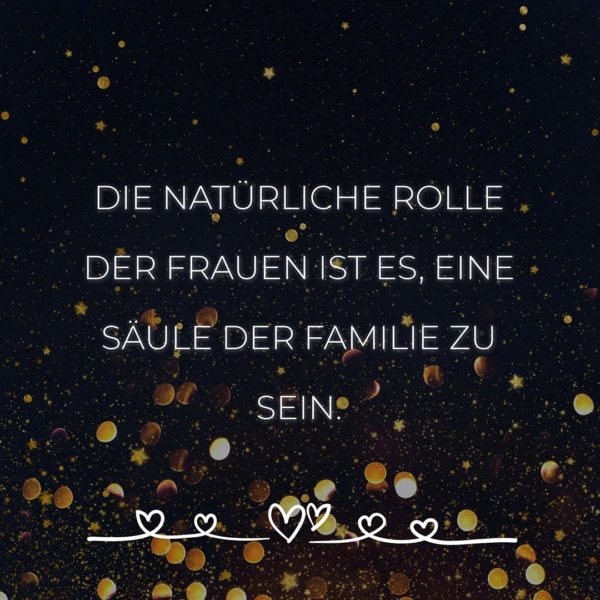 💖 Familie Sprüche Die natürliche Rolle der Frauen ist es... Zitate