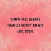 Familie Sprueche Familienspruch Einen Teil Deiner Familie Wirst Du Nie Los...