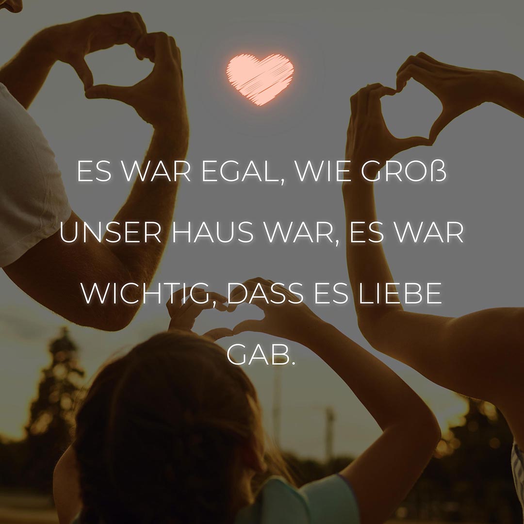 Familie Sprueche Familienspruch Es War Egal Wie Groß Unser Haus War...