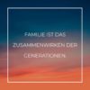 Familie Sprueche Familienspruch Familie Ist Das Zusammenwirken Der Generationen...