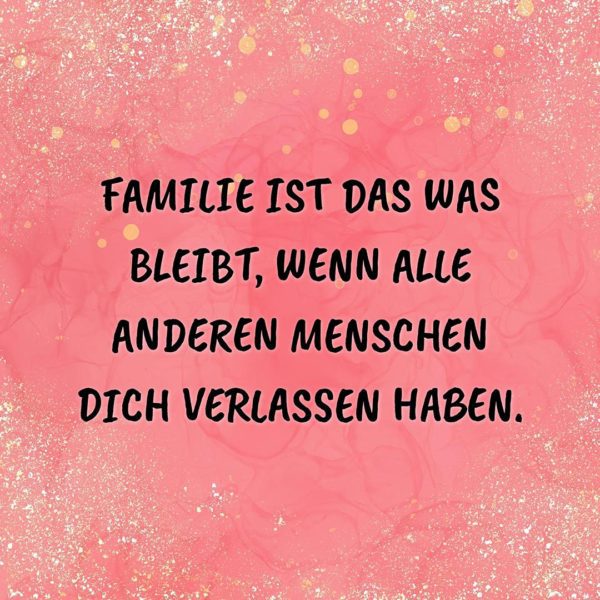  Familie ist das was bleibt… – Spruch Familie Motiv 