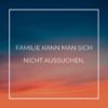 Familie Sprueche Familienspruch Familie Kann Man Sich Nicht Aussuchen...