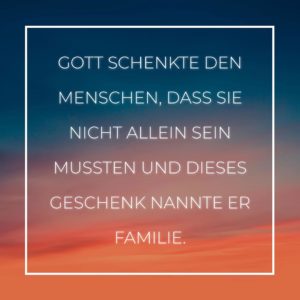 Familie Sprüche Gott schenkte den Menschen… Familiensprüche