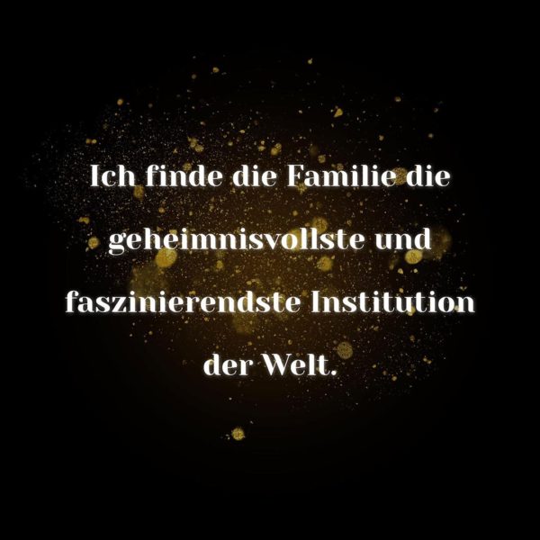 Familie Sprüche Ich finde die Familie die geheimnisvollste und