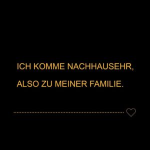 Familie Sprüche Ich komme nachhausehr also zu meiner Familie