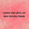 Familie Sprueche Familienspruch Kinder Sind Gäste Die Nach Dem Weg Fragen...