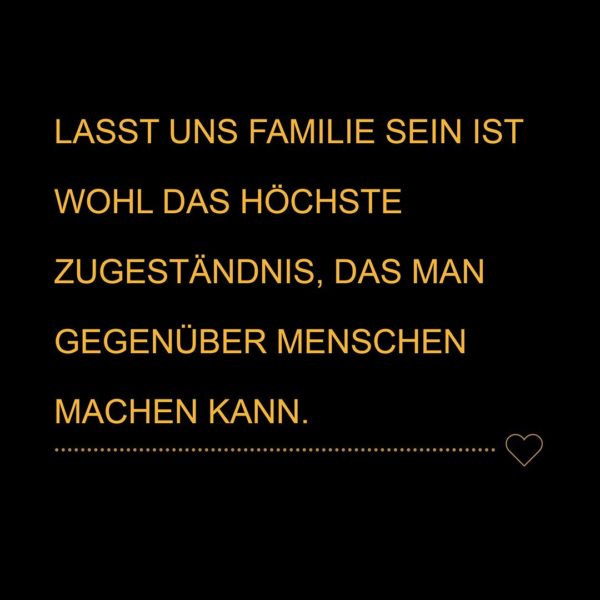 Familie Sprüche | Lasst uns Familie sein ist wohl das höchste