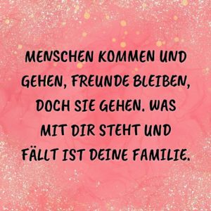Familie Sprüche Menschen kommen und gehen… Spruch Family familie