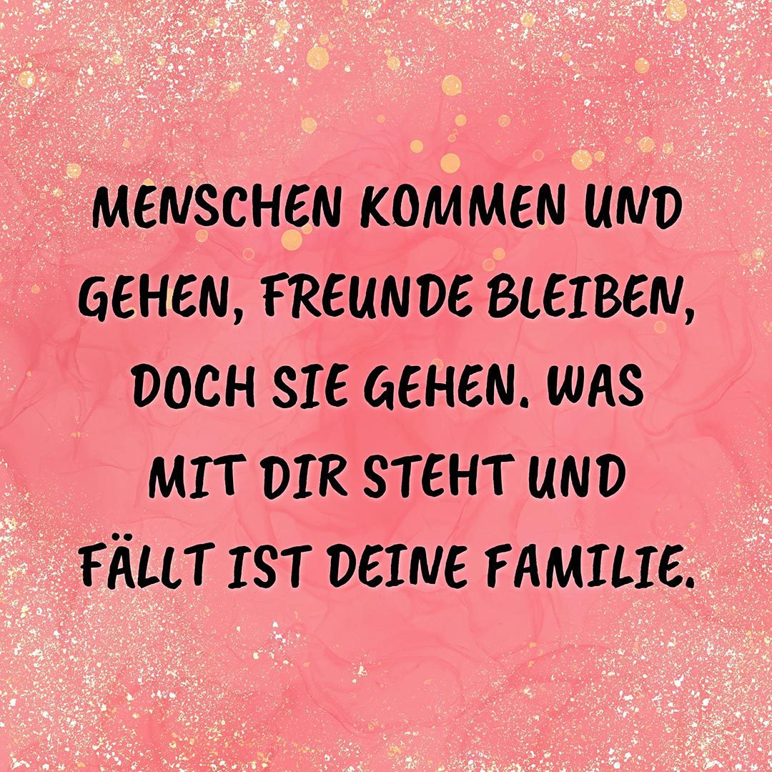 Familie Sprüche Menschen kommen und gehen… Spruch Family familie
