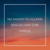 Familie Sprueche Familienspruch Nie Kannst Du Alleine Sein...