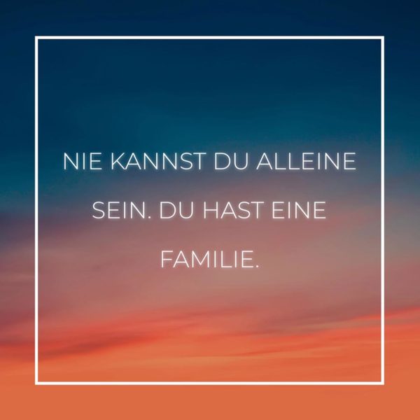 Familie Sprüche Nie kannst du alleine sein… Zitat Family familie