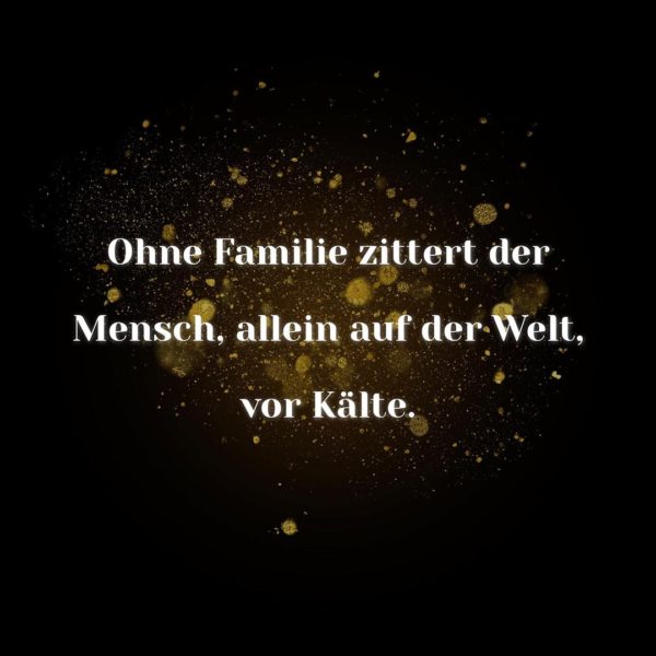 Familie Sprüche Ohne Familie zittert der Mensch… Family Zitate