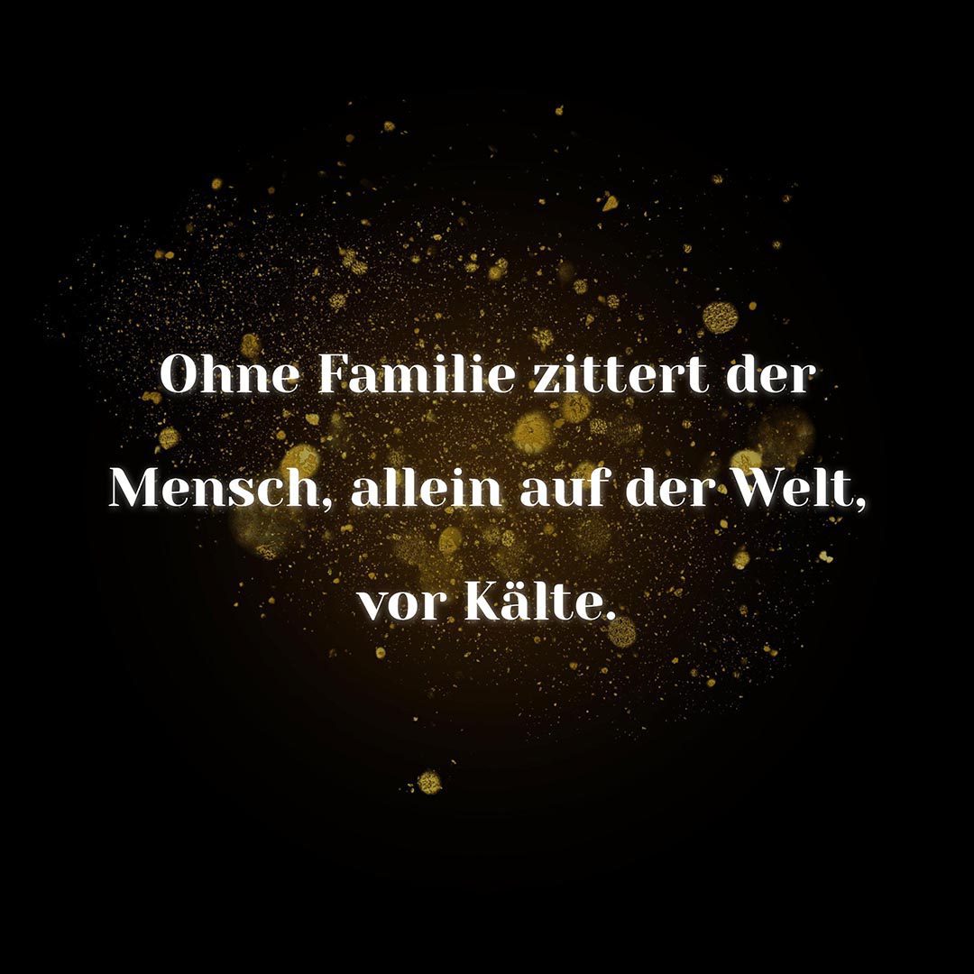 Familie Sprüche Ohne Familie zittert der Mensch… Family Zitate