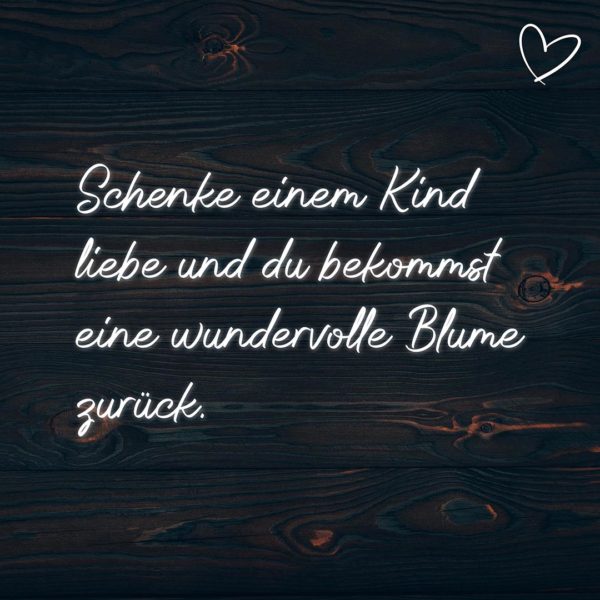 Familie Sprüche Schenke einem Kind liebe und du bekommst eine