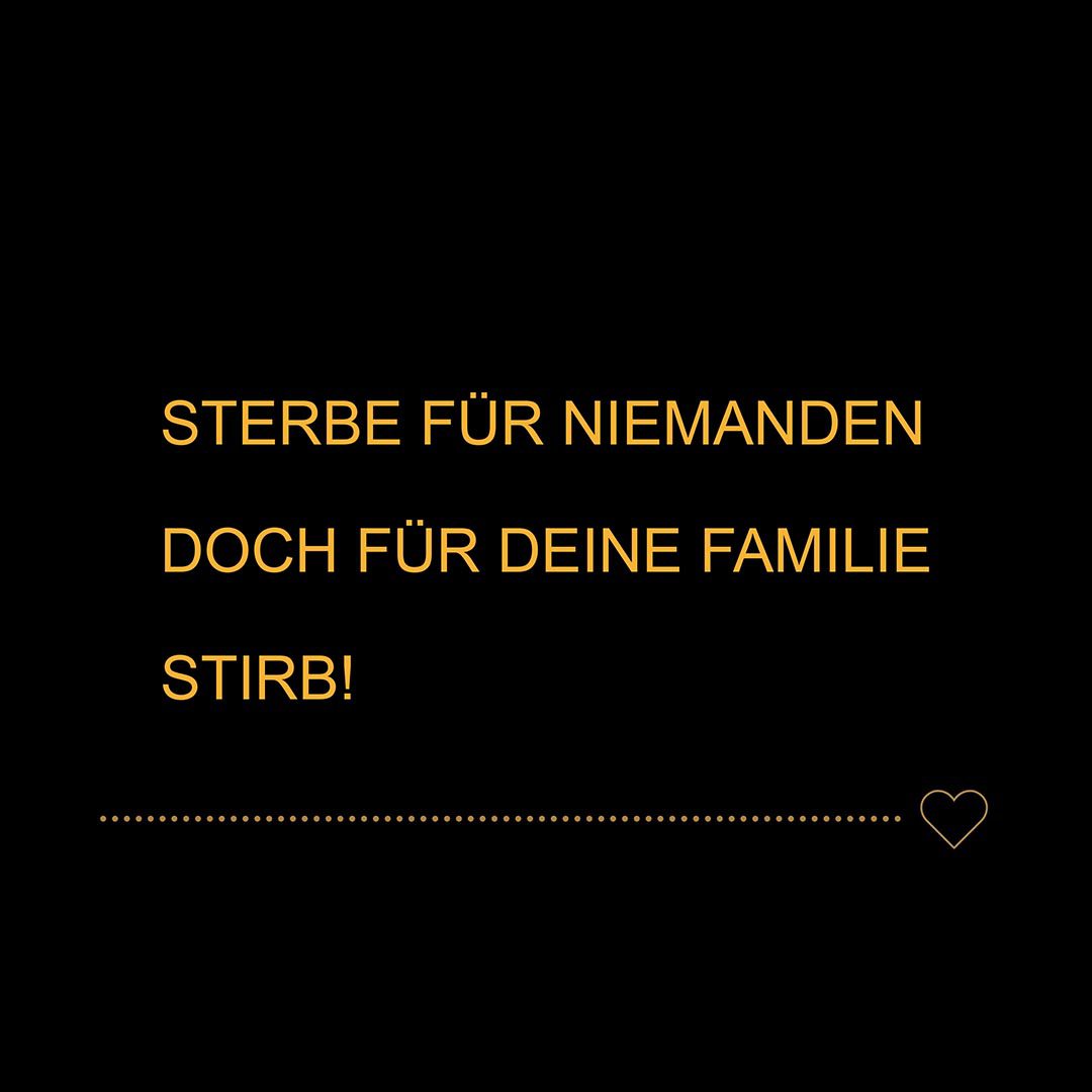 Familie Sprüche Sterbe für niemanden doch für deine Familie stirb
