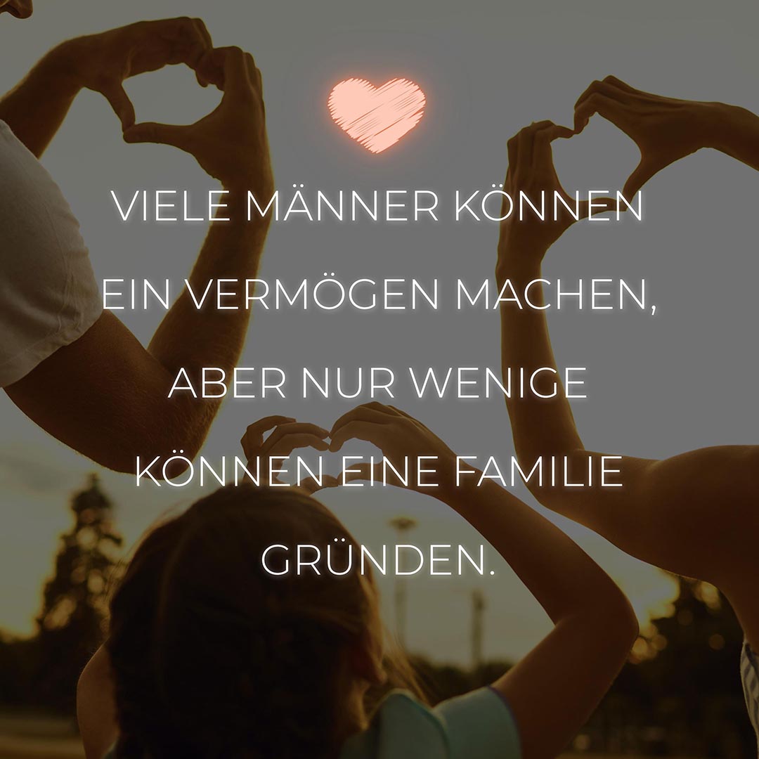 💖 Familie Sprüche Viele Männer können ein Vermögen machen