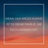 Familie Sprueche Familienspruch Wenn Der Ärger Kommt Ist Es Deine Familie...