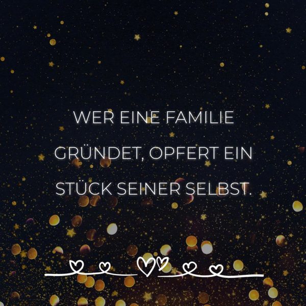 💖 Familie Sprüche Wer eine Familie gründet opfert ein Stück seiner
