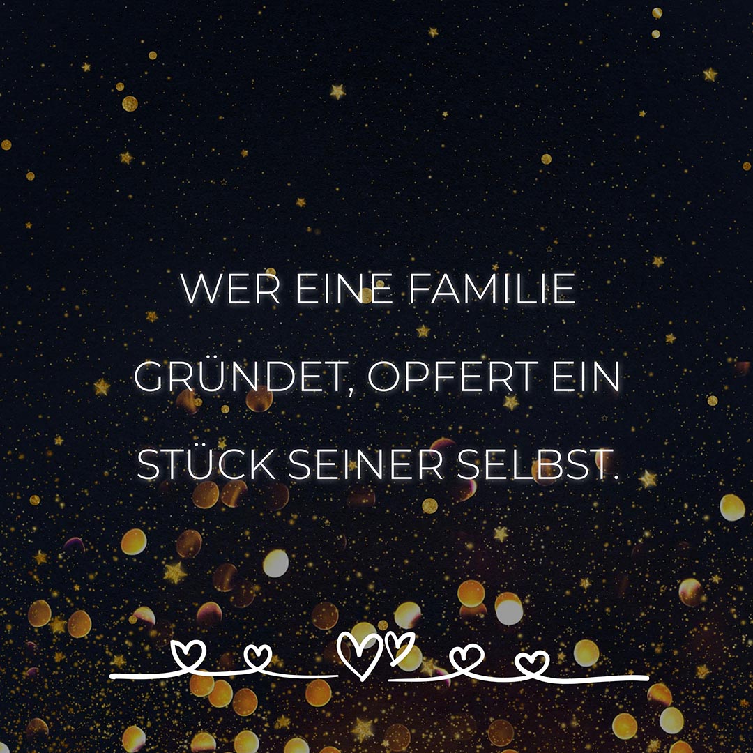 💖 Familie Sprüche Wer eine Familie gründet opfert ein Stück seiner
