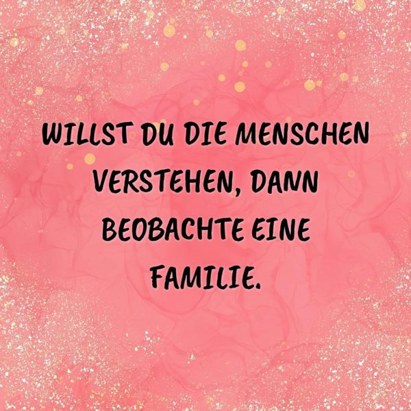 Familie Sprüche Willst du die Menschen verstehen… Sprüche Familie