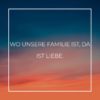 Familie Sprueche Familienspruch Wo Unsere familie ist Da Ist Liebe...