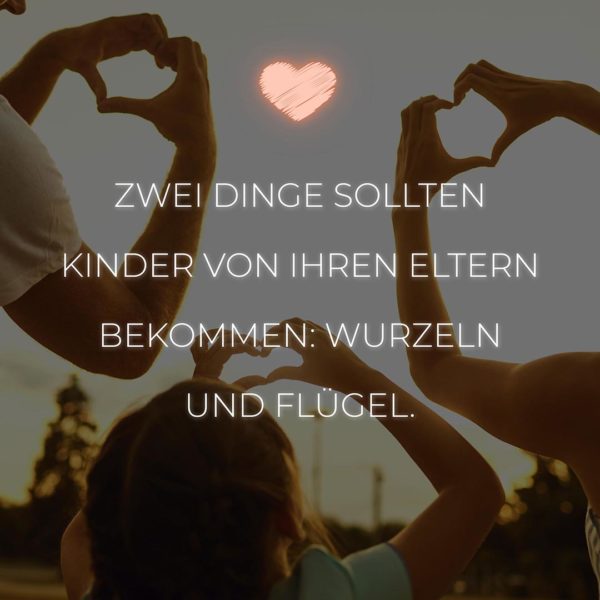 💖 Familie Sprüche Zwei Dinge sollten Kinder von ihren Eltern bekommen