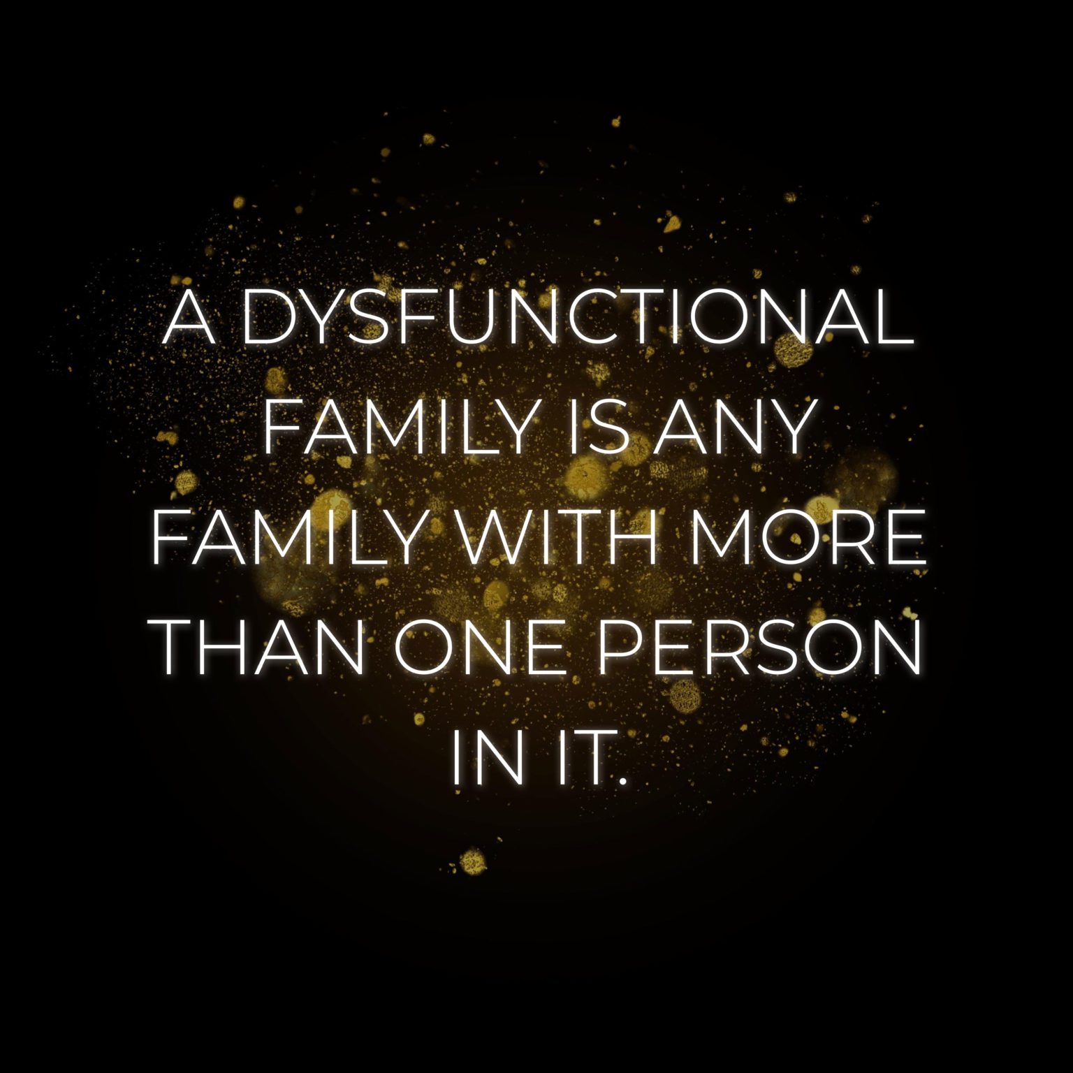 💖 Familie Sprüche Englisch A dysfunctional family is any family