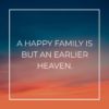 Familie Sprueche A Happy Family Is But An Earlier Heaven