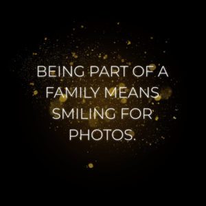 Familie Sprueche Being Part Of A Family Means Smiling For Photos