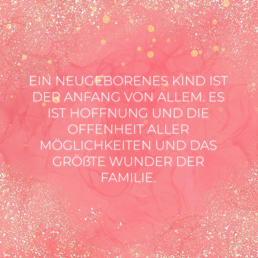 Familie Sprueche Ein Neugeborenes Kind Ist Der Anfang Von Allem