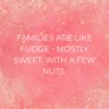 Familie Sprueche Families Are Like Fudge