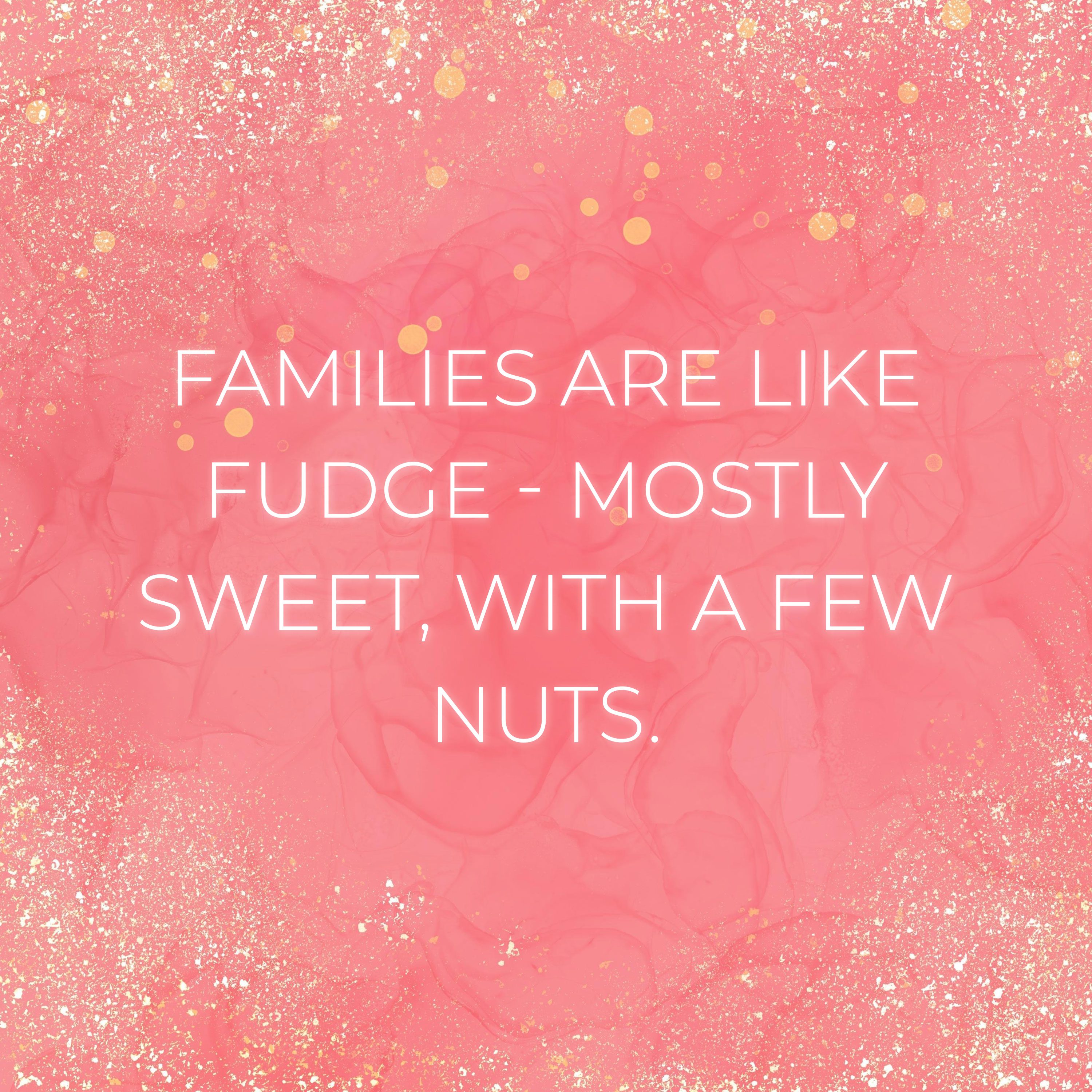 Familie Sprueche Families Are Like Fudge