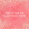 Familie Sprueche Friends Are The Family You Choose