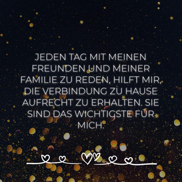 Jeden Tag mit meinen Freunden und meiner Familie zu reden… familie