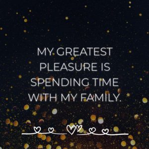 Familie Sprueche My Greatest Pleasure Is Spending Time With My Family