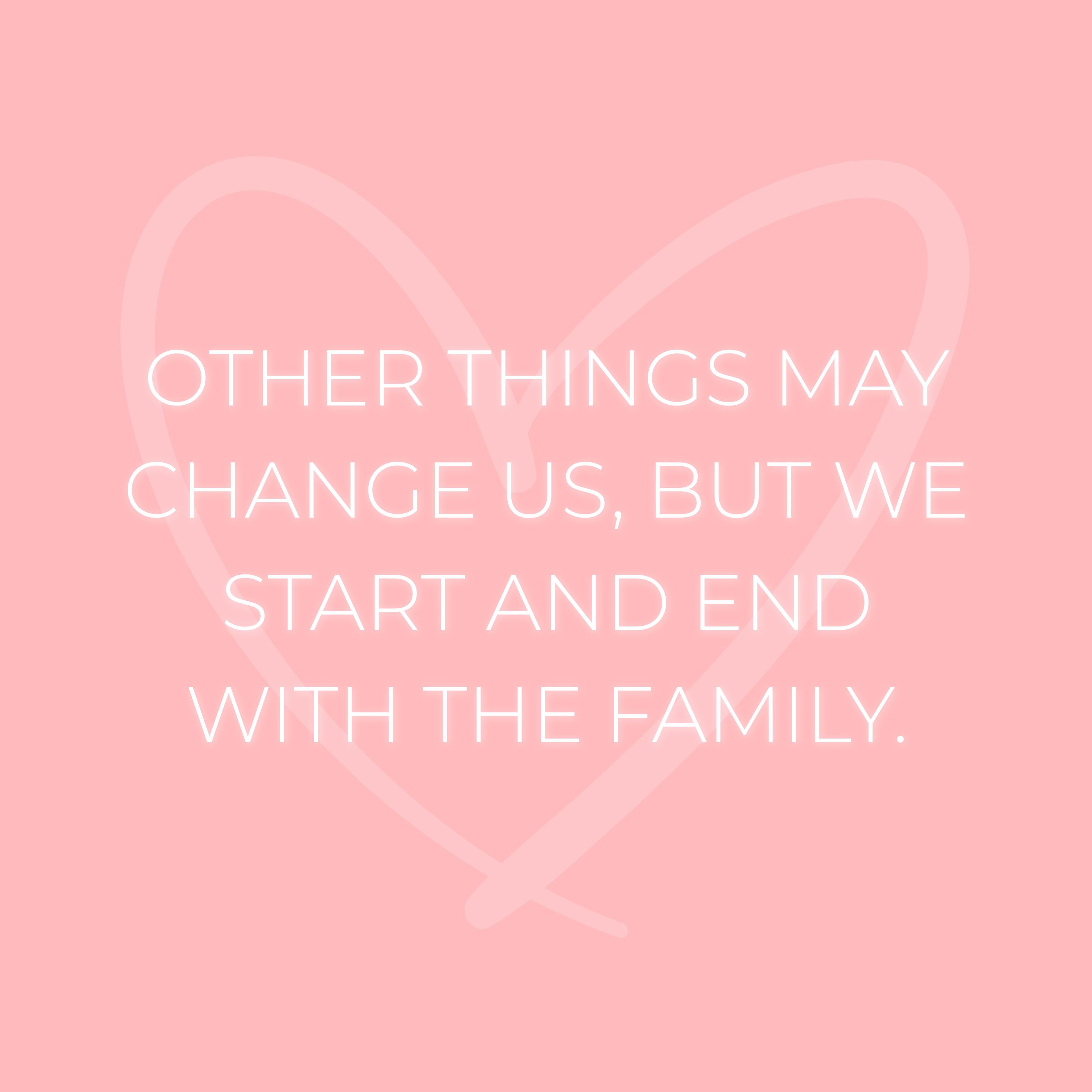 Familie Sprueche Other Things May Change Us