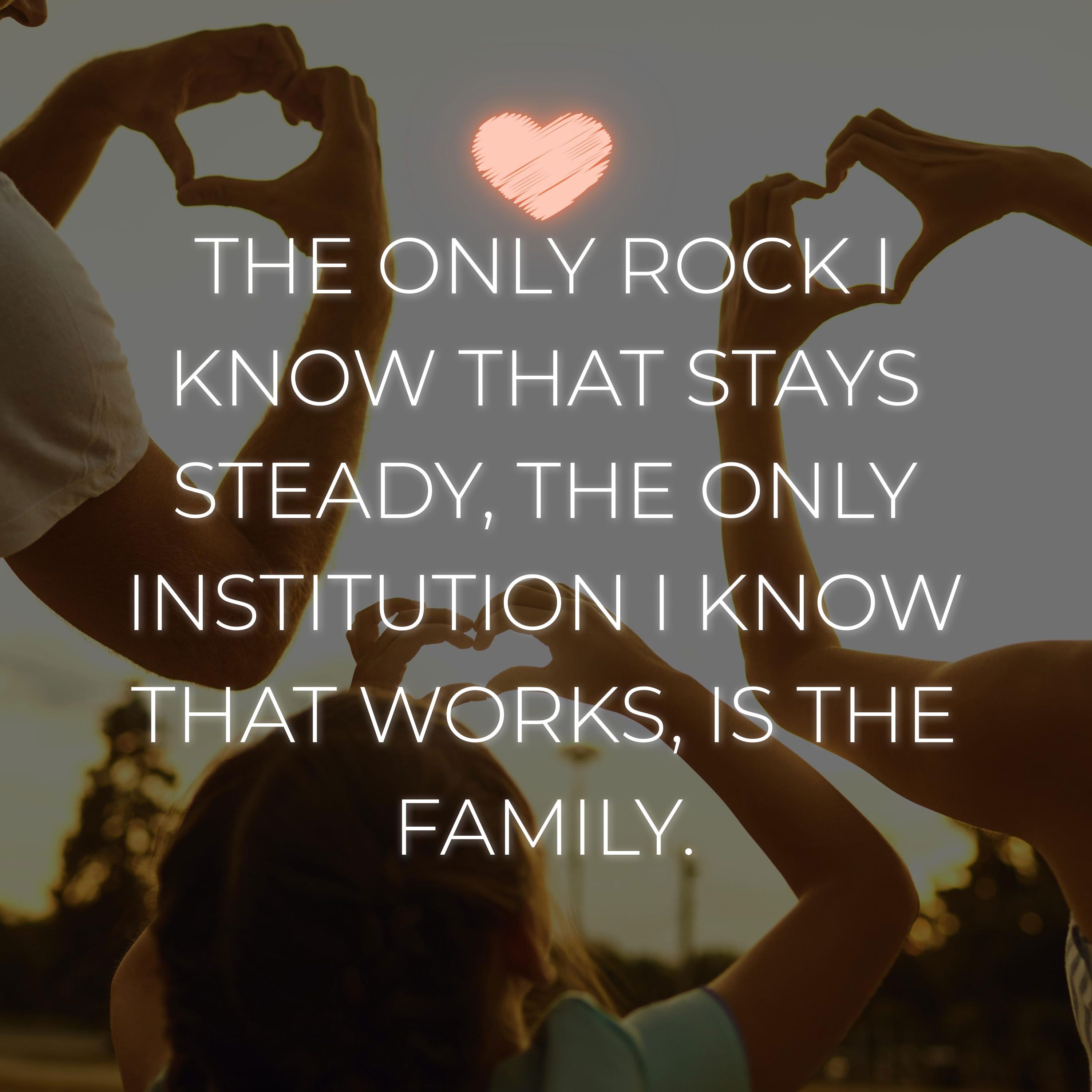 Familie Sprüche Englisch The only rock I know that stays steady