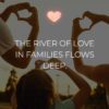 Familie Sprueche The River Of Love In Families Flows Deep